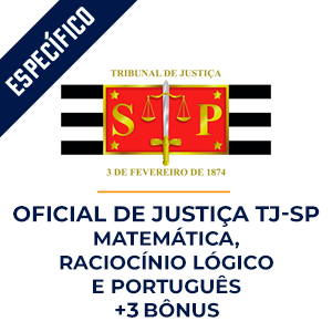 Oficial de Justiça TJ-SP - Matemática, Raciocínio Lógico e Português  - Dobradinha MPP do Básico ao Avançado